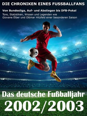 cover image of Das deutsche Fußballjahr 2002 / 2003--Von Bundesliga, Auf- und Abstiegen bis DFB-Pokal